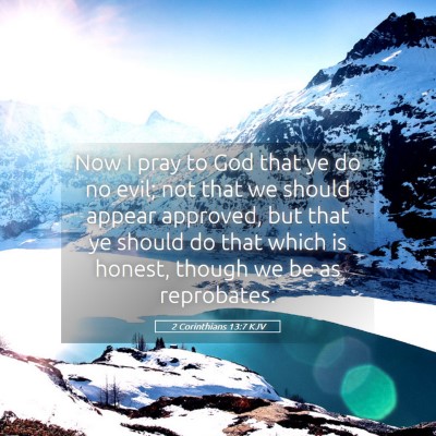 Picture 05 - 2 Corinthians 13:7 KJV - Now I pray to God that ye do no evil; not that we - Bible Verse Picture