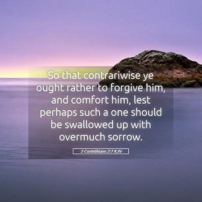 Picture 05 - 2 Corinthians 2:7 KJV - So that contrariwise ye ought rather to forgive - Bible Verse Picture