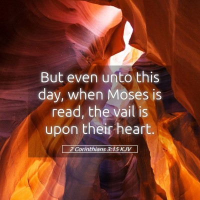Picture 05 - 2 Corinthians 3:15 KJV - But even unto this day, when Moses is read, the - Bible Verse Picture