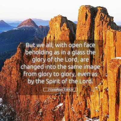 Picture 05 - 2 Corinthians 3:18 KJV - But we all, with open face beholding as in a - Bible Verse Picture