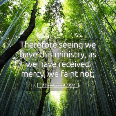 Picture 05 - 2 Corinthians 4:1 KJV - Therefore seeing we have this ministry, as we - Bible Verse Picture