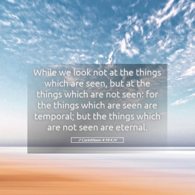 Picture 05 - 2 Corinthians 4:18 KJV - While we look not at the things which are seen, - Bible Verse Picture