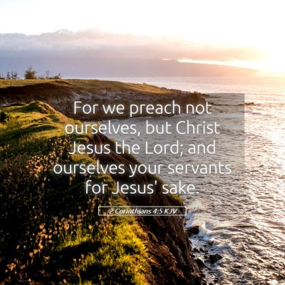 Picture 05 - 2 Corinthians 4:5 KJV - For we preach not ourselves, but Christ Jesus the - Bible Verse Picture