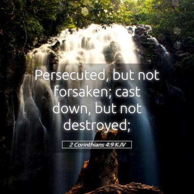 Picture 05 - 2 Corinthians 4:9 KJV - Persecuted, but not forsaken; cast down, but not - Bible Verse Picture