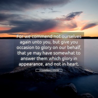 Picture 05 - 2 Corinthians 5:12 KJV - For we commend not ourselves again unto you, but - Bible Verse Picture
