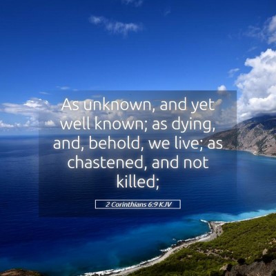 Picture 05 - 2 Corinthians 6:9 KJV - As unknown, and yet well known; as dying, and, - Bible Verse Picture