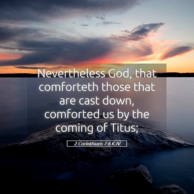 Picture 05 - 2 Corinthians 7:6 KJV - Nevertheless God, that comforteth those that are - Bible Verse Picture