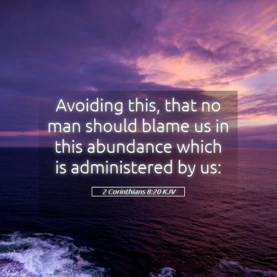 Picture 05 - 2 Corinthians 8:20 KJV - Avoiding this, that no man should blame us in - Bible Verse Picture