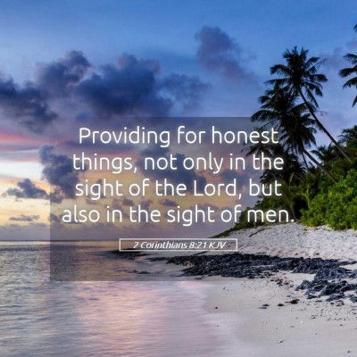 Picture 05 - 2 Corinthians 8:21 KJV - Providing for honest things, not only in the - Bible Verse Picture