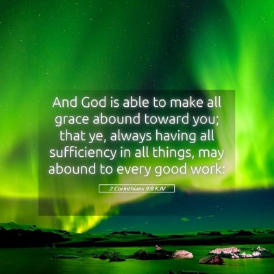 Picture 05 - 2 Corinthians 9:8 KJV - And God is able to make all grace abound toward - Bible Verse Picture
