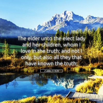 Picture 05 - 2 John 1:1 KJV - The elder unto the elect lady and her children, - Bible Verse Picture