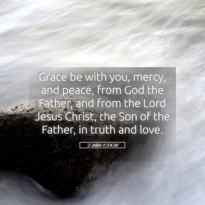 Picture 05 - 2 John 1:3 KJV - Grace be with you, mercy, and peace, from God the - Bible Verse Picture