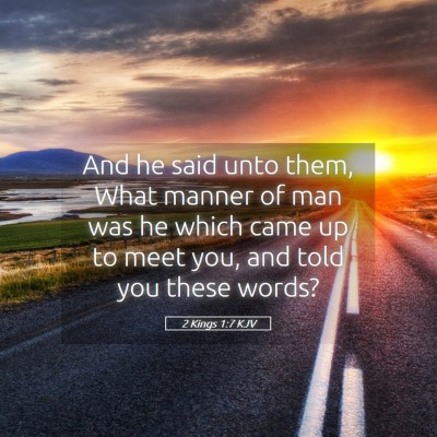 Picture 05 - 2 Kings 1:7 KJV - And he said unto them, What manner of man was he - Bible Verse Picture