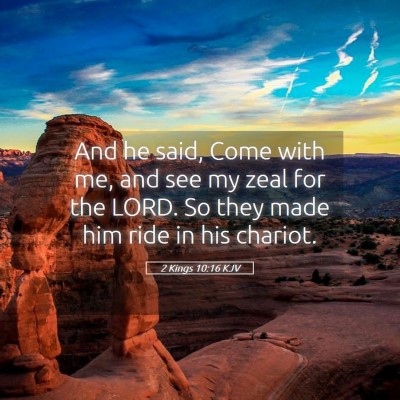 Picture 05 - 2 Kings 10:16 KJV - And he said, Come with me, and see my zeal for - Bible Verse Picture