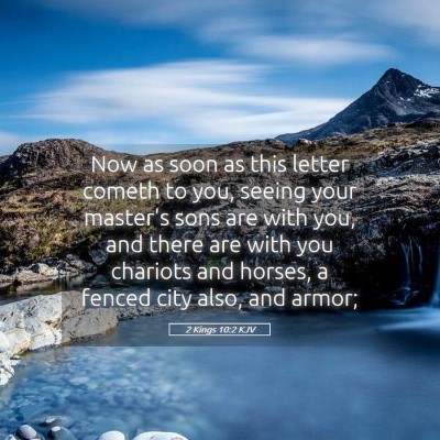 Picture 05 - 2 Kings 10:2 KJV - Now as soon as this letter cometh to you, seeing - Bible Verse Picture