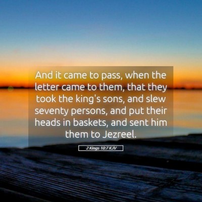 Picture 05 - 2 Kings 10:7 KJV - And it came to pass, when the letter came to - Bible Verse Picture