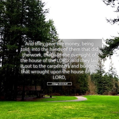 Picture 05 - 2 Kings 12:11 KJV - And they gave the money, being told, into the - Bible Verse Picture