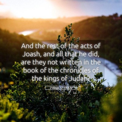 Picture 05 - 2 Kings 12:19 KJV - And the rest of the acts of Joash, and all that - Bible Verse Picture