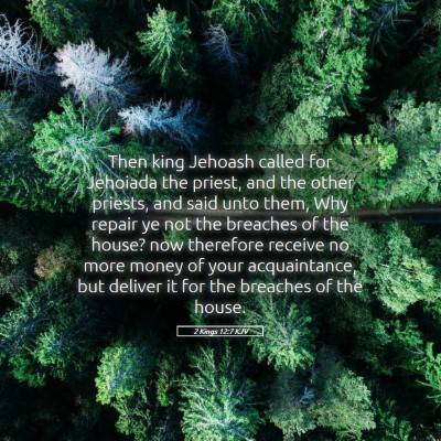 Picture 05 - 2 Kings 12:7 KJV - Then king Jehoash called for Jehoiada the priest, - Bible Verse Picture