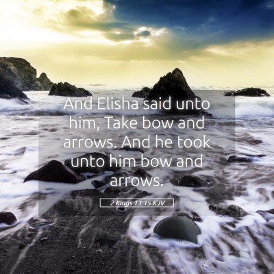 Picture 05 - 2 Kings 13:15 KJV - And Elisha said unto him, Take bow and arrows. - Bible Verse Picture