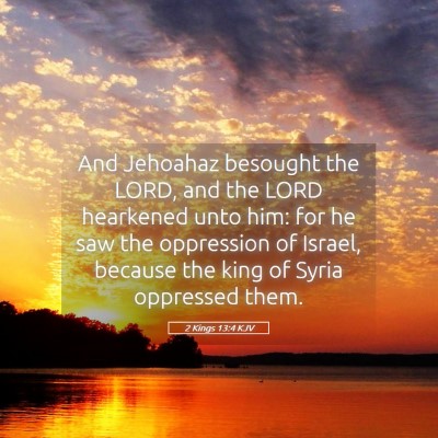 Picture 05 - 2 Kings 13:4 KJV - And Jehoahaz besought the LORD, and the LORD - Bible Verse Picture