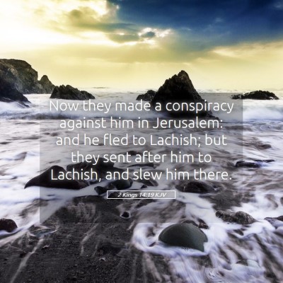 Picture 05 - 2 Kings 14:19 KJV - Now they made a conspiracy against him in - Bible Verse Picture