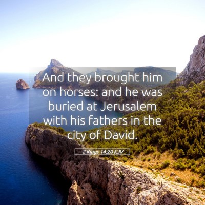 Picture 05 - 2 Kings 14:20 KJV - And they brought him on horses: and he was buried - Bible Verse Picture