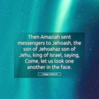 Picture 05 - 2 Kings 14:8 KJV - Then Amaziah sent messengers to Jehoash, the son - Bible Verse Picture