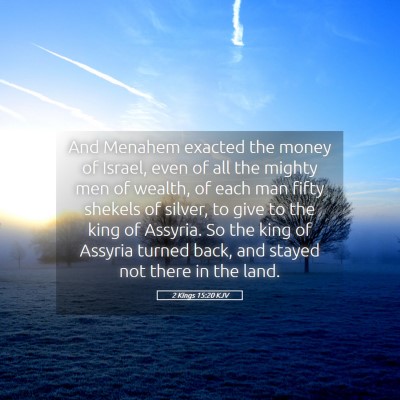 Picture 05 - 2 Kings 15:20 KJV - And Menahem exacted the money of Israel, even of - Bible Verse Picture