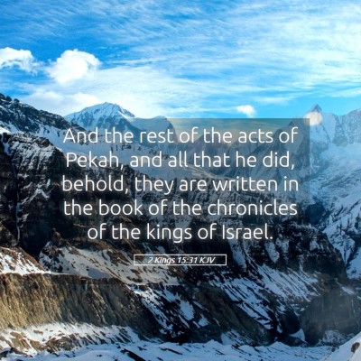 Picture 05 - 2 Kings 15:31 KJV - And the rest of the acts of Pekah, and all that - Bible Verse Picture