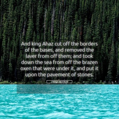 Picture 05 - 2 Kings 16:17 KJV - And king Ahaz cut off the borders of the bases, - Bible Verse Picture