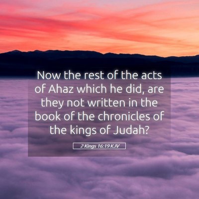 Picture 05 - 2 Kings 16:19 KJV - Now the rest of the acts of Ahaz which he did, - Bible Verse Picture