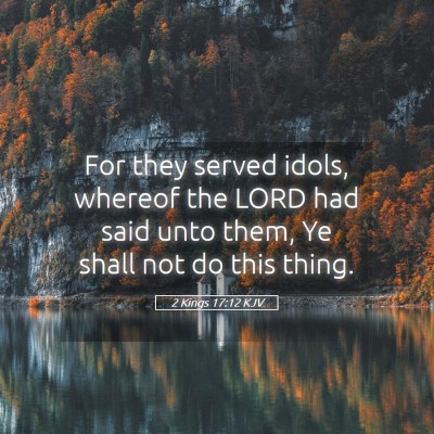 Picture 05 - 2 Kings 17:12 KJV - For they served idols, whereof the LORD had said - Bible Verse Picture