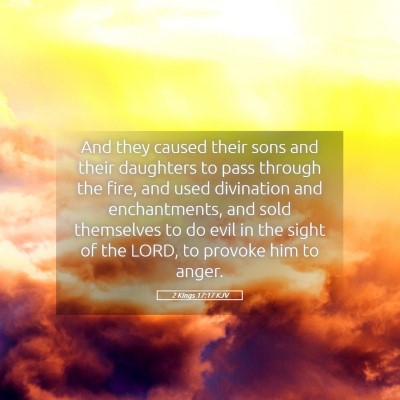 Picture 05 - 2 Kings 17:17 KJV - And they caused their sons and their daughters to - Bible Verse Picture