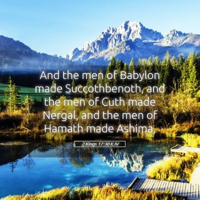 Picture 05 - 2 Kings 17:30 KJV - And the men of Babylon made Succothbenoth, and - Bible Verse Picture