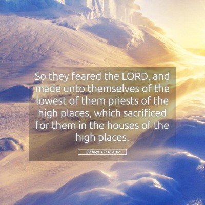 Picture 05 - 2 Kings 17:32 KJV - So they feared the LORD, and made unto themselves - Bible Verse Picture