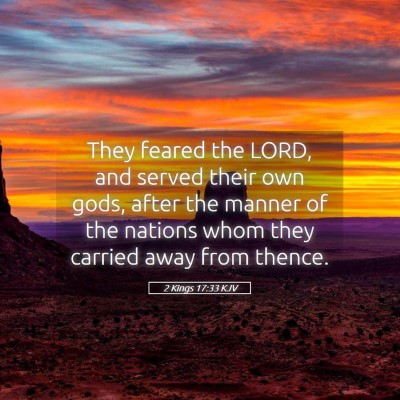Picture 05 - 2 Kings 17:33 KJV - They feared the LORD, and served their own gods, - Bible Verse Picture