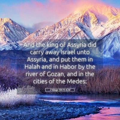 Picture 05 - 2 Kings 18:11 KJV - And the king of Assyria did carry away Israel - Bible Verse Picture