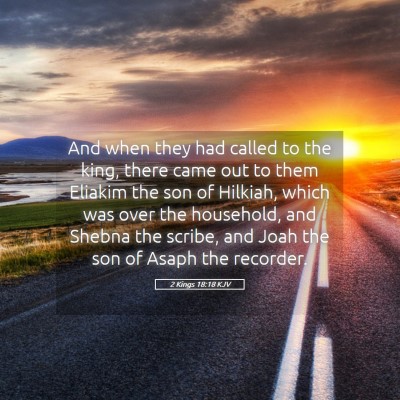 Picture 05 - 2 Kings 18:18 KJV - And when they had called to the king, there came - Bible Verse Picture