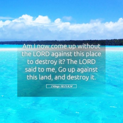 Picture 05 - 2 Kings 18:25 KJV - Am I now come up without the LORD against this - Bible Verse Picture