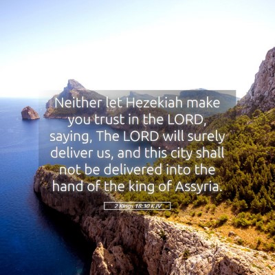 Picture 05 - 2 Kings 18:30 KJV - Neither let Hezekiah make you trust in the LORD, - Bible Verse Picture