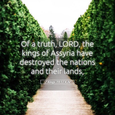 Picture 05 - 2 Kings 19:17 KJV - Of a truth, LORD, the kings of Assyria have - Bible Verse Picture