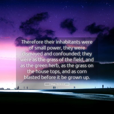 Picture 05 - 2 Kings 19:26 KJV - Therefore their inhabitants were of small power, - Bible Verse Picture