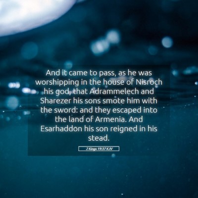 Picture 05 - 2 Kings 19:37 KJV - And it came to pass, as he was worshipping in the - Bible Verse Picture