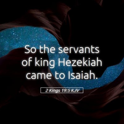 Picture 05 - 2 Kings 19:5 KJV - So the servants of king Hezekiah came to - Bible Verse Picture