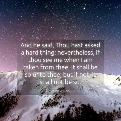 Picture 05 - 2 Kings 2:10 KJV - And he said, Thou hast asked a hard thing: - Bible Verse Picture
