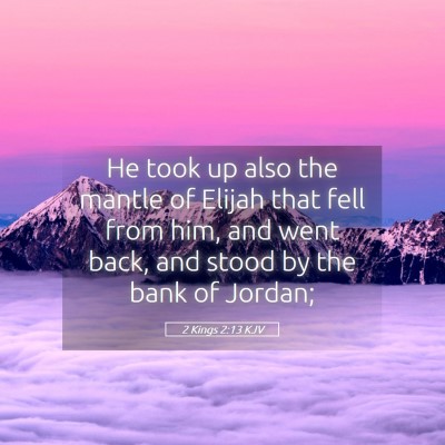 Picture 05 - 2 Kings 2:13 KJV - He took up also the mantle of Elijah that fell - Bible Verse Picture