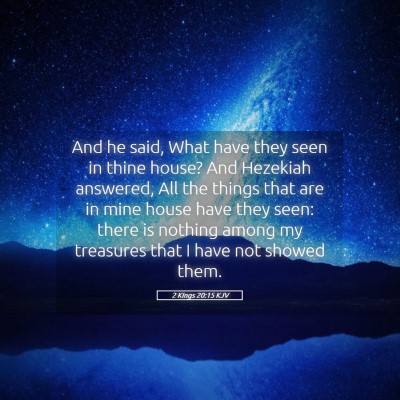 Picture 05 - 2 Kings 20:15 KJV - And he said, What have they seen in thine house? - Bible Verse Picture