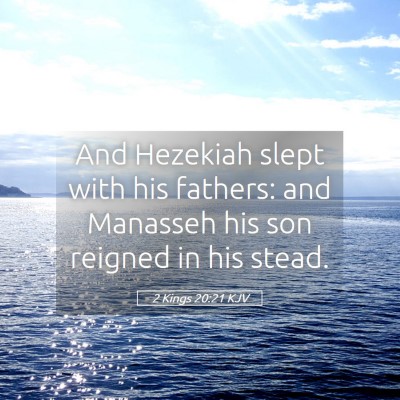 Picture 05 - 2 Kings 20:21 KJV - And Hezekiah slept with his fathers: and Manasseh - Bible Verse Picture