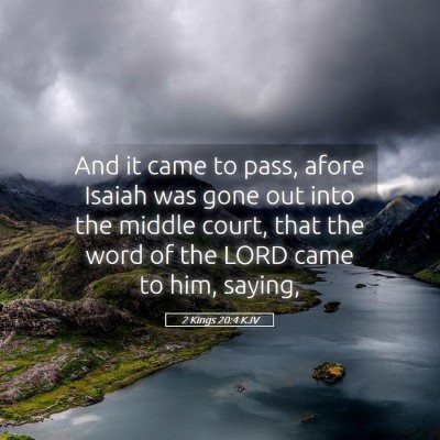 Picture 05 - 2 Kings 20:4 KJV - And it came to pass, afore Isaiah was gone out - Bible Verse Picture